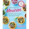 imageEveryday Mexican Instant Pot Cookbook Regional Classics Made Fast and Simple