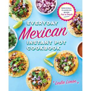 imageEveryday Mexican Instant Pot Cookbook Regional Classics Made Fast and Simple