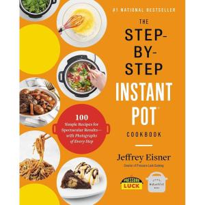 imageThe StepbyStep Instant Pot Cookbook 100 Simple Recipes for Spectacular Results  with Photographs of Every Step StepbyStep Instant Pot Cookbooks