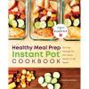 imageThe Healthy Meal Prep Instant Pot Cookbook NoFuss Recipes for Nutritious ReadytoGo Meals